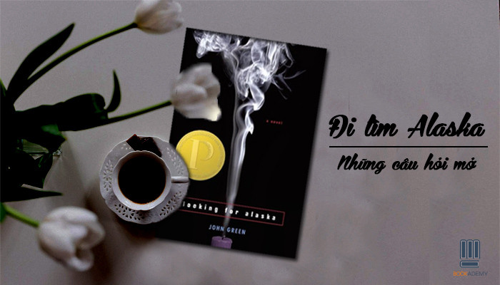 [Bookademy] Review Sách “Looking For Alaska”: Những Câu Hỏi Mở