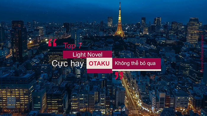7 Cuốn Light Novel Cực Hay Các Otaku Không Thể Bỏ Qua