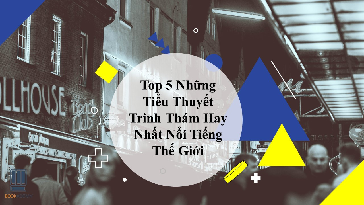 Top 5 Những Tiểu Thuyết Trinh Thám Hay Nhất Nổi Tiếng Thế Giới