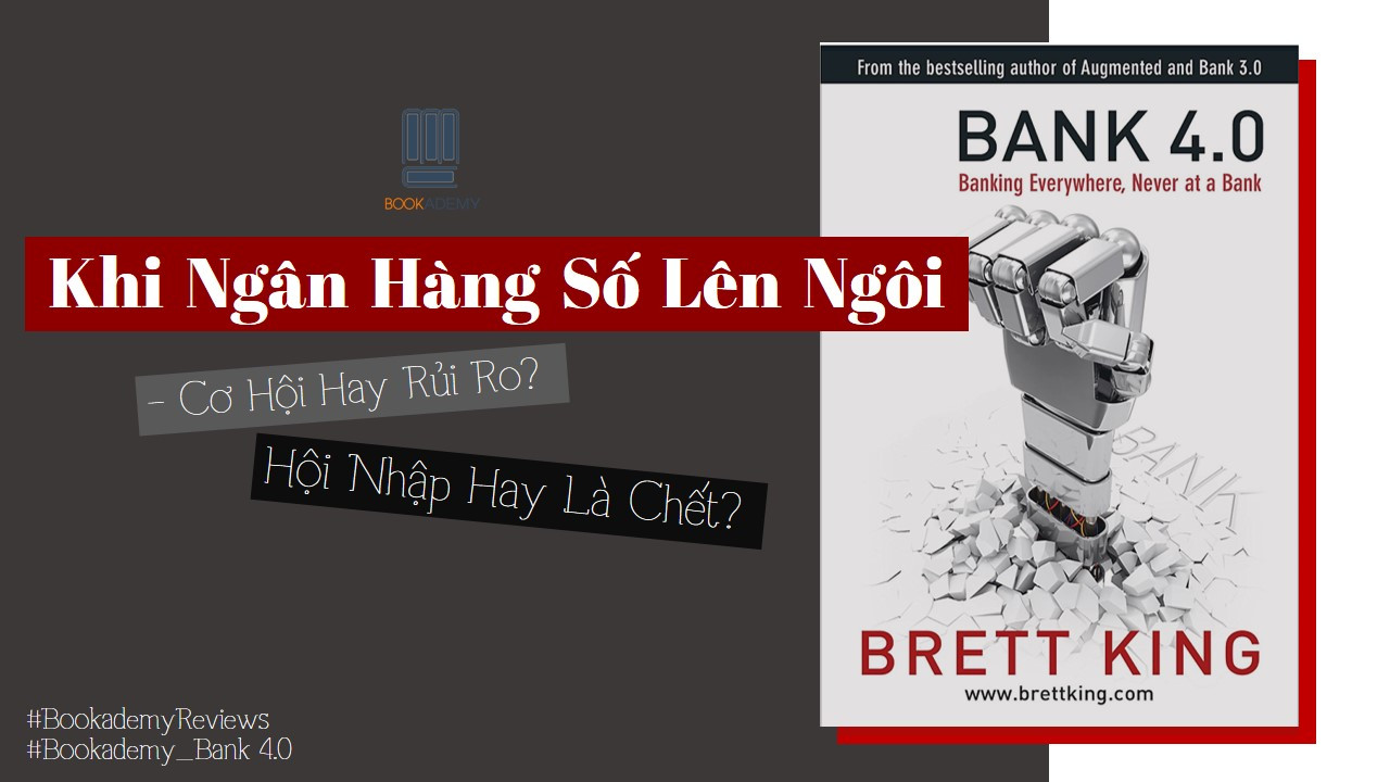 [Review Sách] “Bank 4.0”: Khi Ngân Hàng Số Lên Ngôi – Cơ Hội Hay Rủi Ro? Hội Nhập Hay Là Chết?