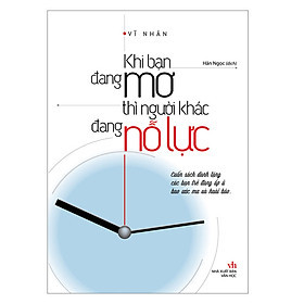 Khi Bạn Đang Mơ Thì Người Khác Đang Nỗ Lực - Vĩ Nhân