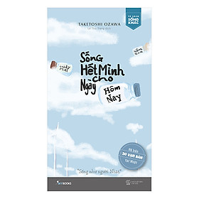 Sống Hết Mình Cho Ngày Hôm Nay -  Taketoshi Ozawa